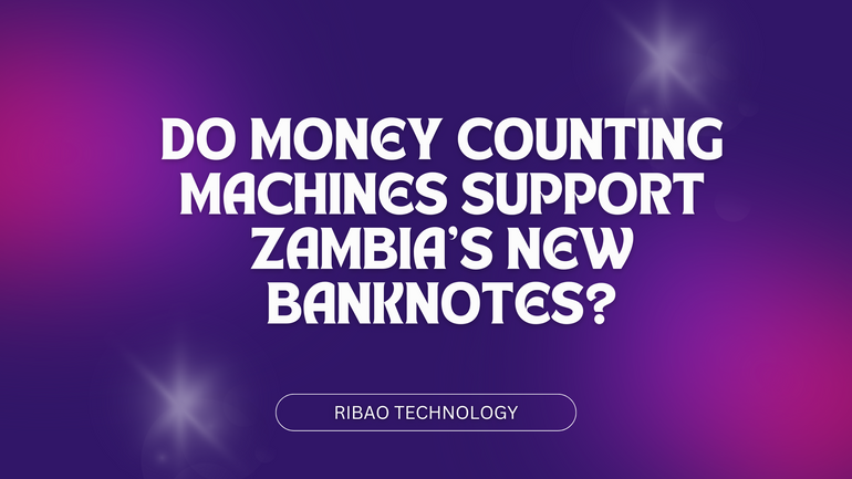 Do Money Counting Machines Support Zambia's New Banknotes?