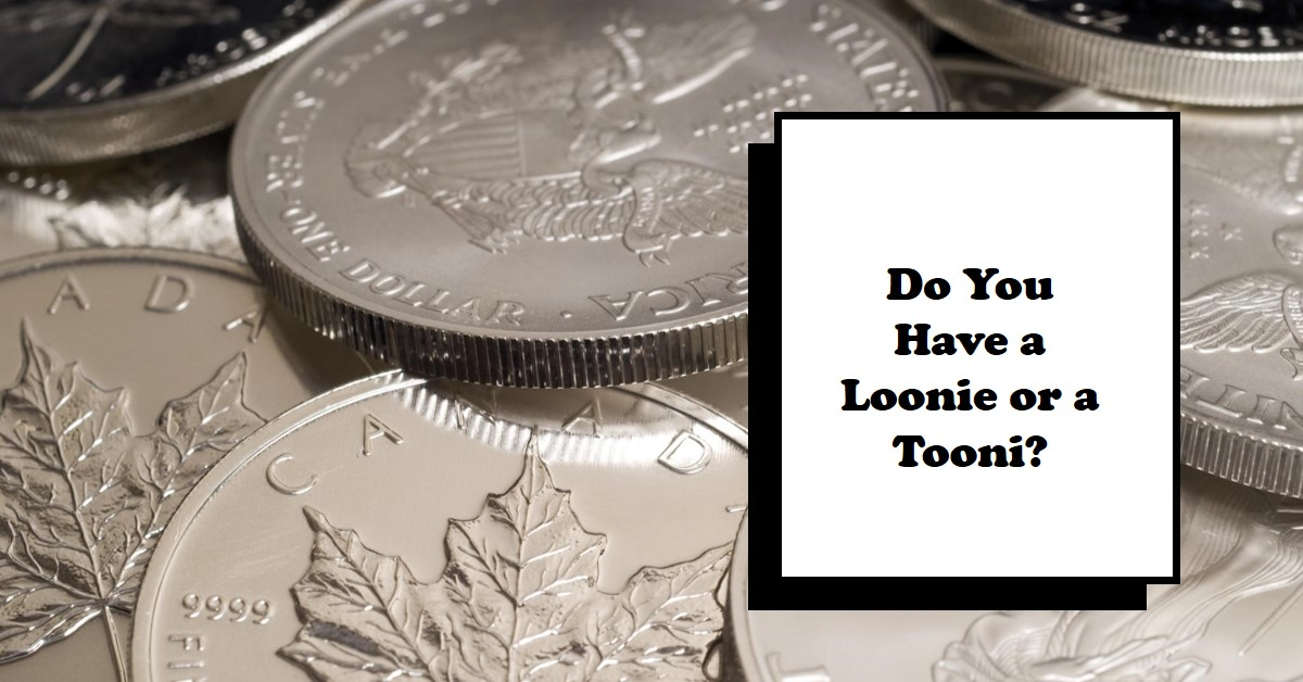 Do You Have a Loonie or a Tooni