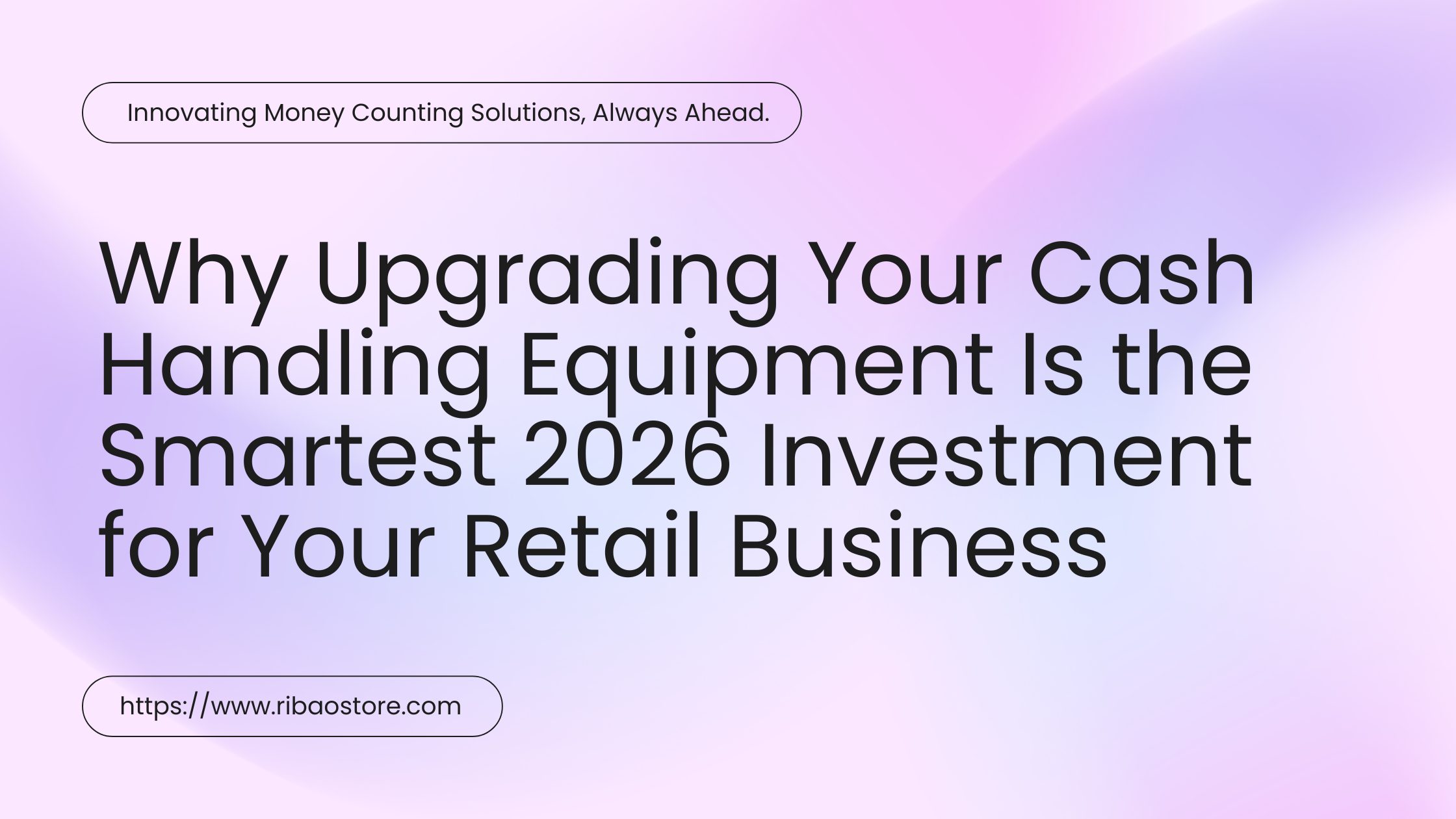 Why Upgrading Your Cash Handling Equipment Is the Smartest Q1 2026 Investment for Your Retail Business