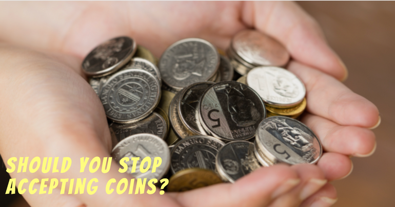 Should you stop accepting coins?