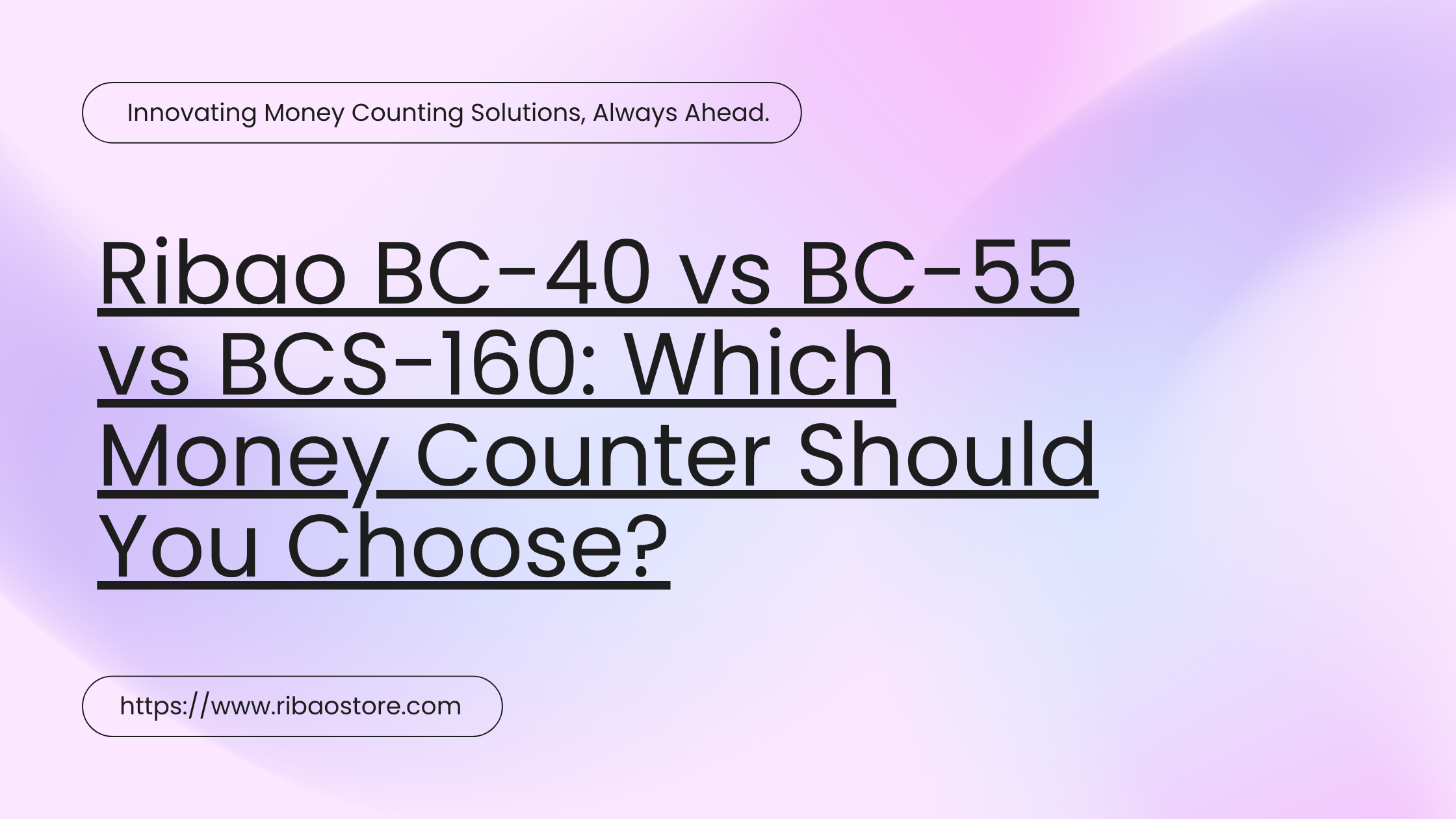 Ribao BC-40 vs BC-55 vs BCS-160: Which Money Counter Should You Choose?