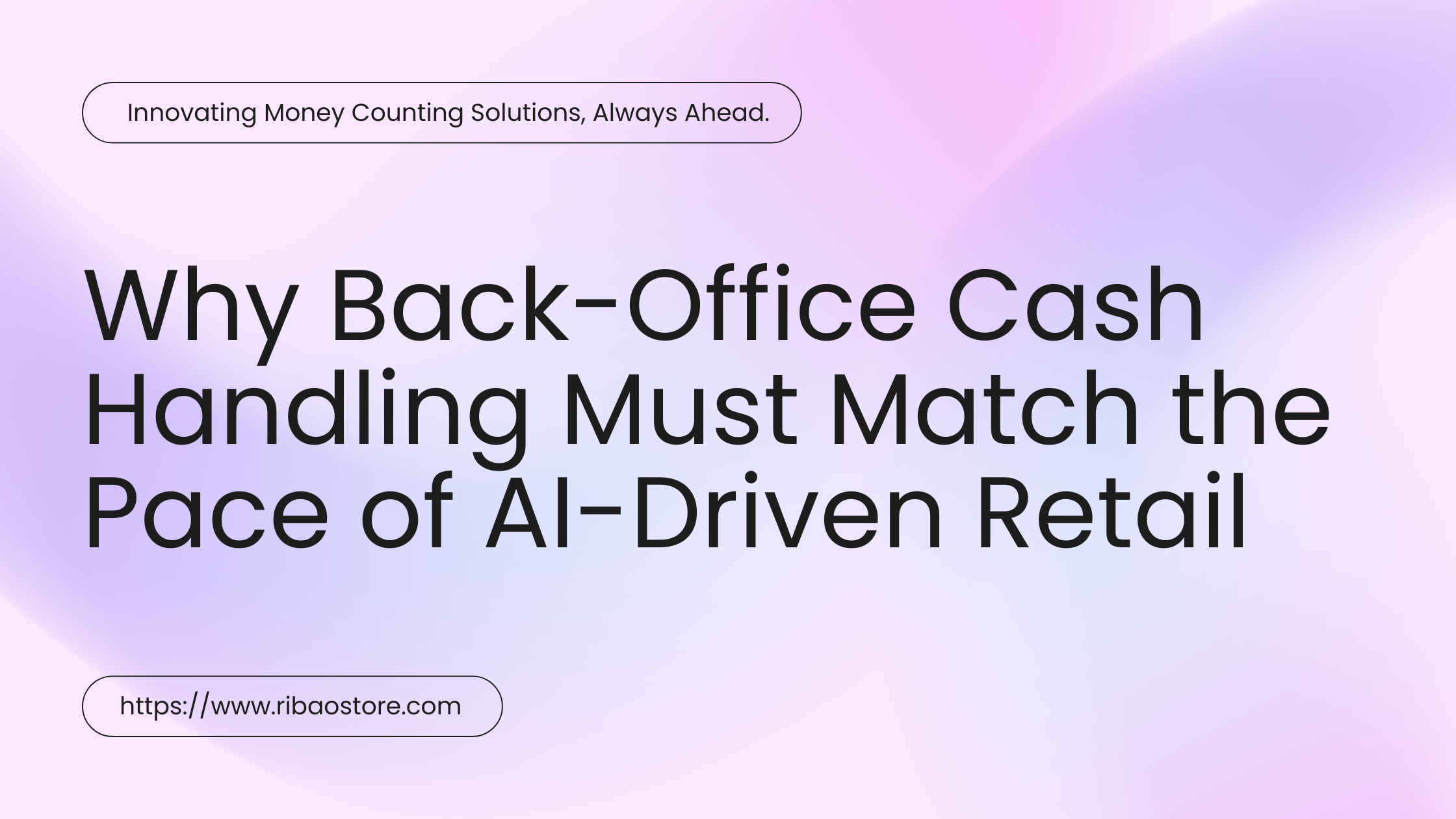 Why Back-Office Cash Handling Must Match the Pace of AI-Driven Retail