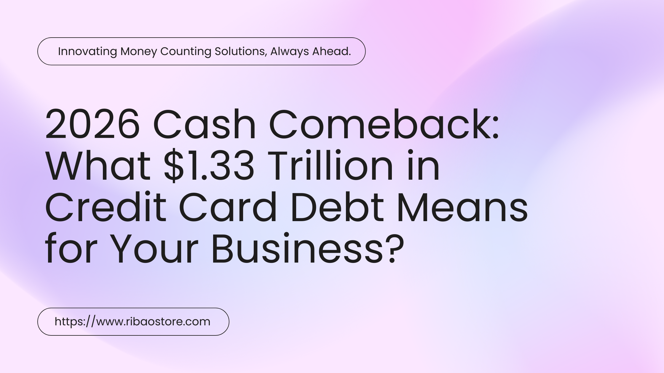 2026 Cash Comeback: What $1.33 Trillion in Credit Card Debt Means for Your Business
