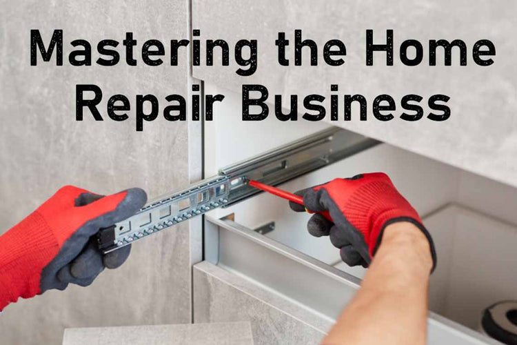 Mastering the Home Repair Business: Tips and Tricks for Success
