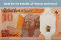 The Pros and Cons of Polymer Banknotes